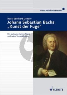 Dentler Johann Sebastian Bach's 'Kunst der Fugue' Ein pythagoreisches Werk und seine Verwicklung