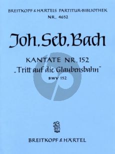 Bach Kantate No.152 BWV 152 Tritt auf die Glaubensbahn (Walk in the way of Faith) Partitur