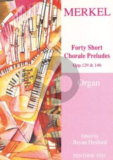 Merkel 40 Short Chorale Preludes Op. 129 and Op.146 for Organ (Bryan Hesford)