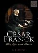 Cesar Franck. His Life and Times