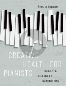 Alcantara Creative Health for Pianists (Concepts, Exercises & Compositions)