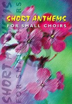 Short Anthems Small Choirs SATB