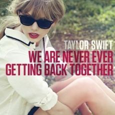 We Are Never Ever Getting Back Together