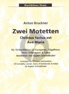 Bruckner 2 Motetten - Christus factus est und Ave Maria fur 10 Blechblaser Partitur und Stimmen (3 Trompeten Flügelhorn (Trompete) Horn 4 Posaunen + Tuba) (Bearbeitet von Rupert Schmidhuber)