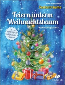 Feiern unterm Weihnachtsbaum (Weihnachtsfantasie; 18 Weihnachtslieder in Folge für Klavier (mit eingelegter Singstimme))