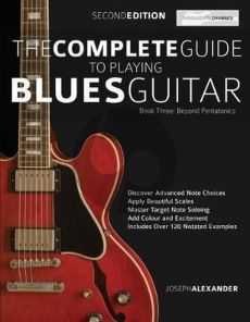 Alexander The Complete Guide To Playing Blues Guitar Book 3 (Beyond Pentatonics)