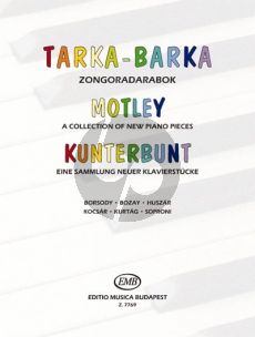 Album Tarka Barka - Motley - Kunterbunt A Microcosmic Collection of New Pieces and extraordinary pieces for piano Edited by Teöke Mariann dr. Korányiné