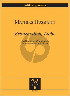 Husmann Erbarm dich, Liebe für Bass (Bariton) und Klavier (Drei Studien nach Michelangelo)