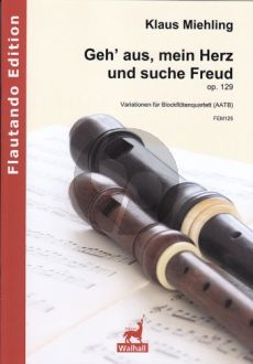 Miehling Geh’ aus, mein Herz und suche Freud Op.129 4 Blockflöten (AATB) (Part./Stimmen)