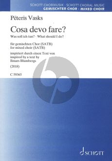 Vasks Cosa devo fare? for mixed choir SATB (Was soll ich tun? / What should I do?) (inspiriert durch einen Text von Ilmars Blumbergs)